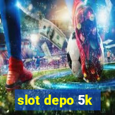 slot depo 5k