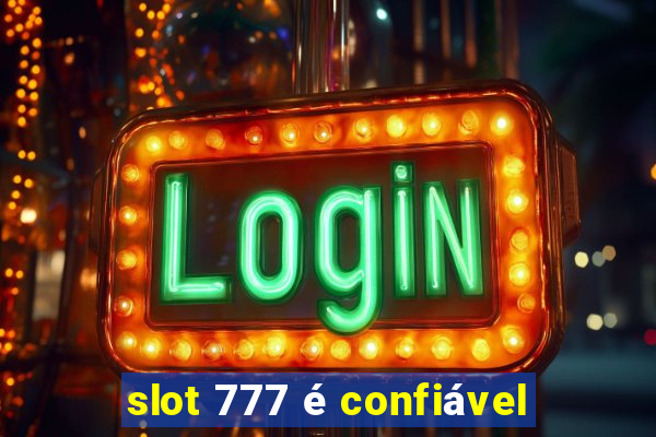 slot 777 é confiável