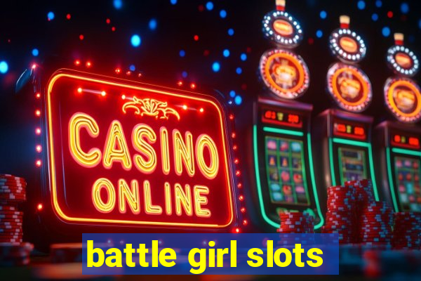 battle girl slots