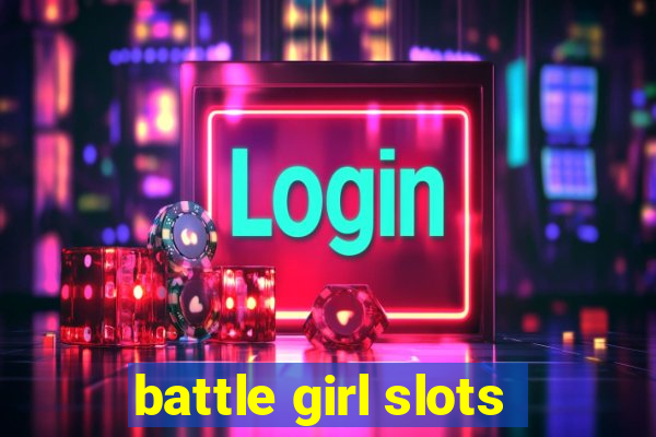 battle girl slots