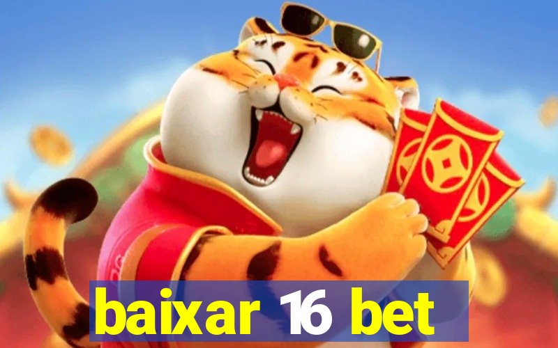 baixar 16 bet