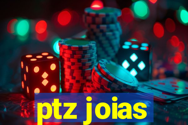 ptz joias