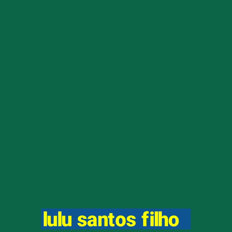 lulu santos filho