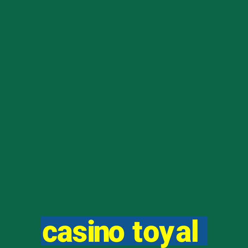 casino toyal