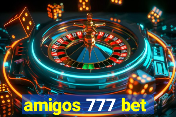 amigos 777 bet