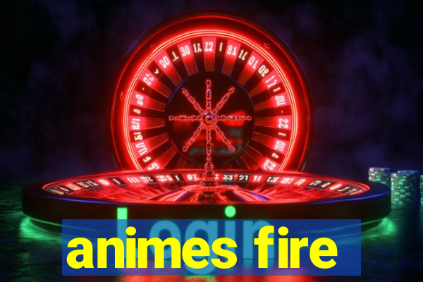 animes fire