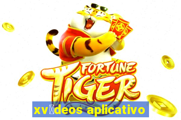 xv铆deos aplicativo