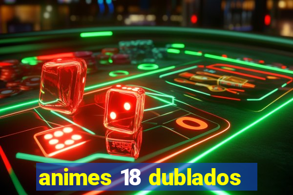 animes 18 dublados