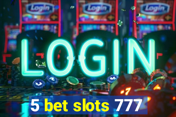 5 bet slots 777