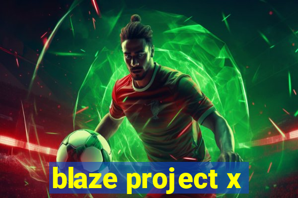 blaze project x