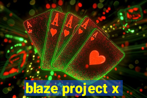 blaze project x