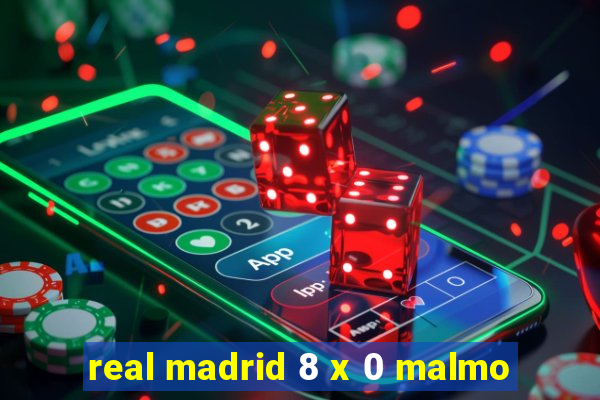 real madrid 8 x 0 malmo