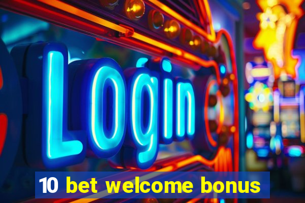 10 bet welcome bonus