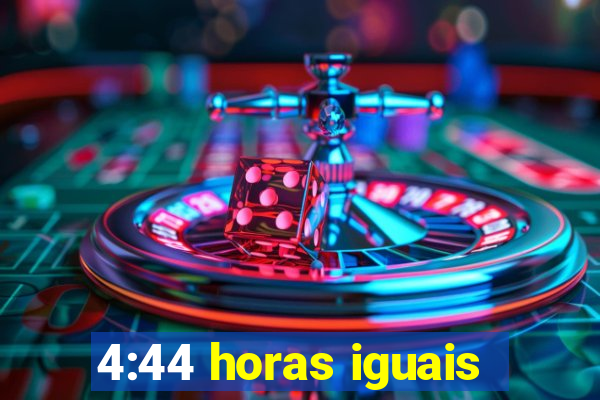 4:44 horas iguais