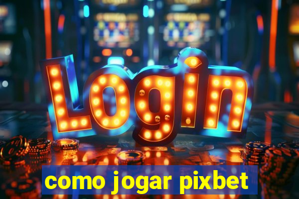 como jogar pixbet