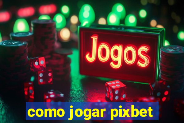 como jogar pixbet