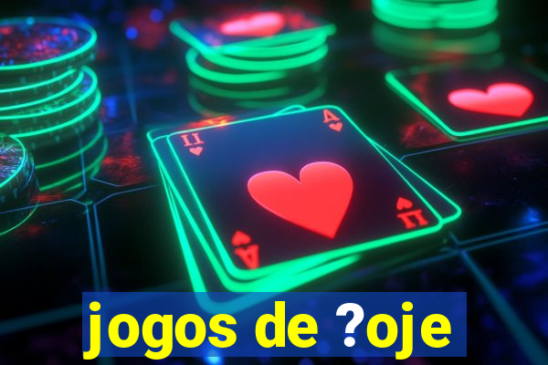 jogos de ?oje