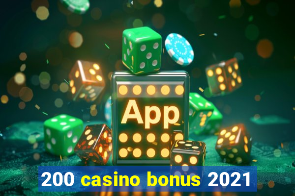 200 casino bonus 2021