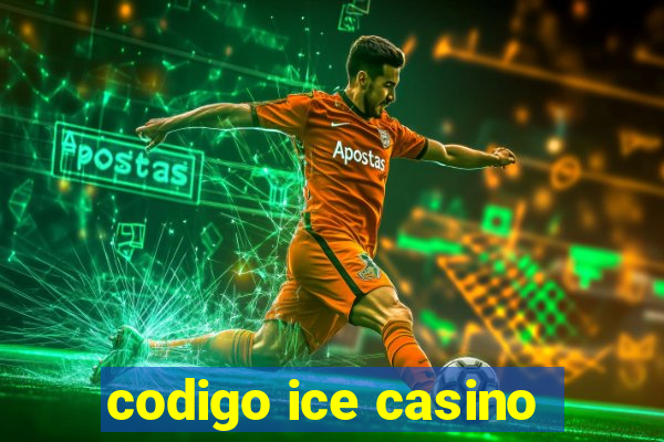 codigo ice casino