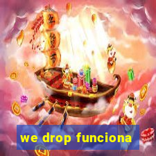 we drop funciona