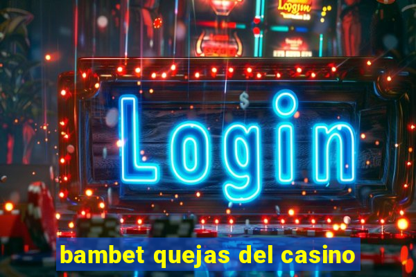 bambet quejas del casino