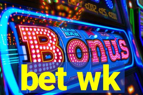 bet wk