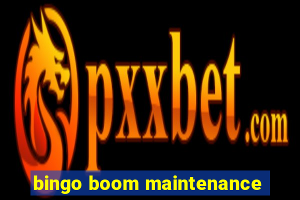 bingo boom maintenance