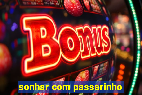 sonhar com passarinho