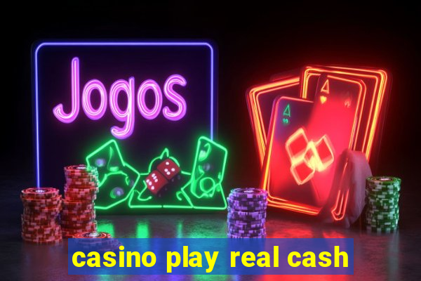 casino play real cash