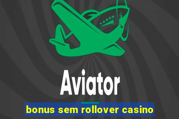 bonus sem rollover casino