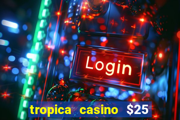 tropica casino $25 no deposit bonus