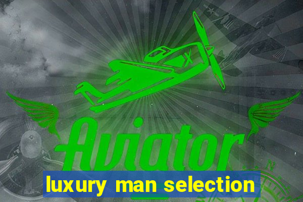 luxury man selection