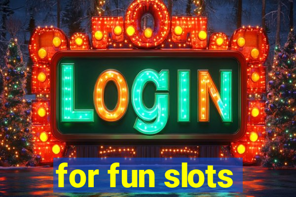 for fun slots