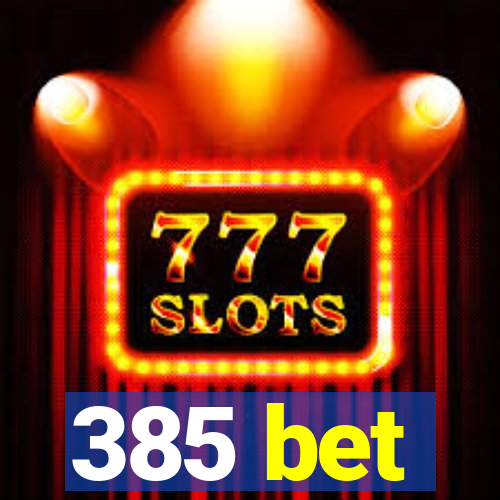 385 bet