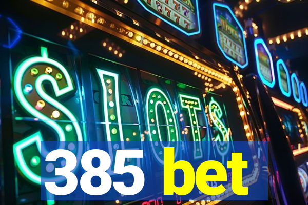 385 bet