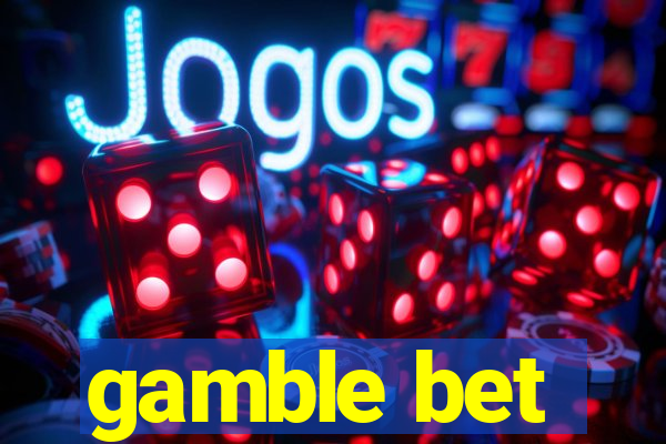 gamble bet