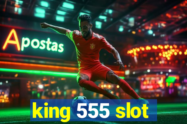 king 555 slot