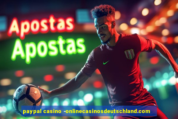 paypal casino -onlinecasinosdeutschland.com