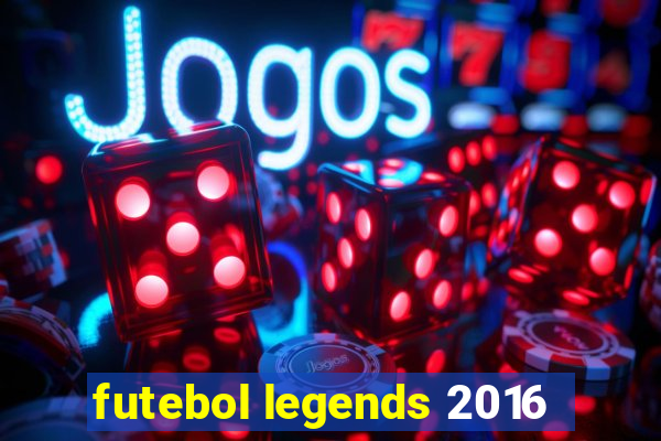 futebol legends 2016