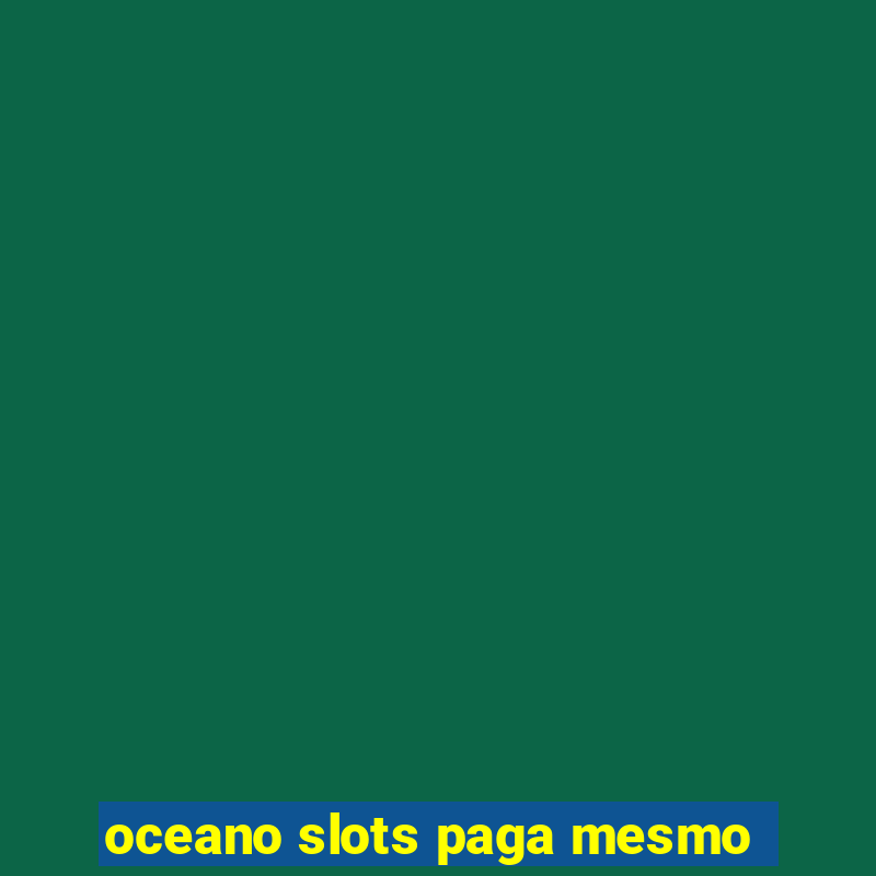 oceano slots paga mesmo