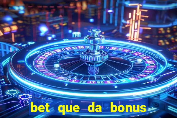 bet que da bonus no cadastro sem deposito