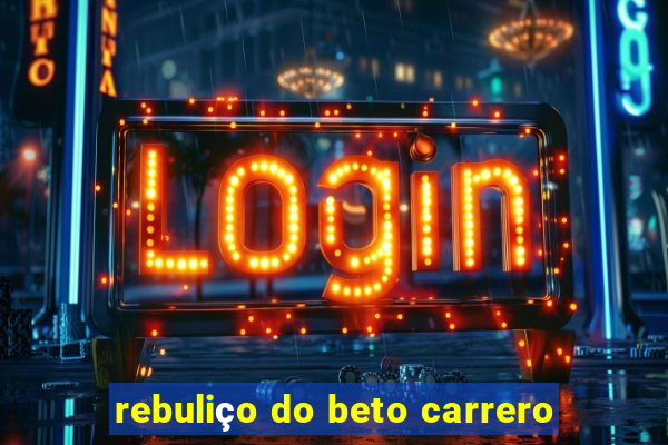 rebuliço do beto carrero