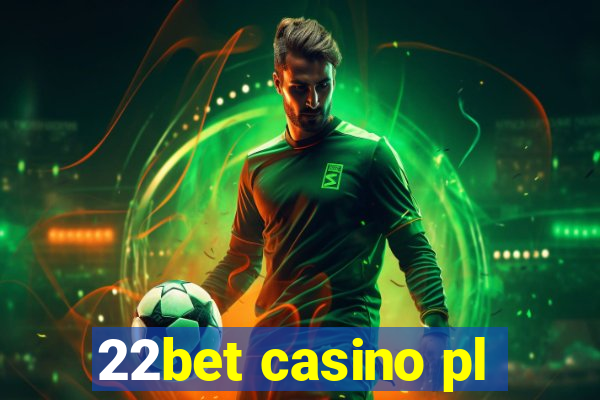 22bet casino pl