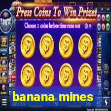 banana mines