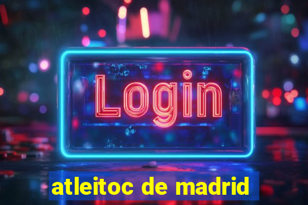 atleitoc de madrid