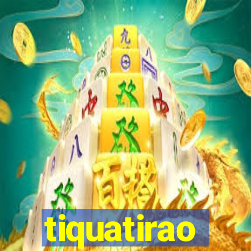 tiquatirao