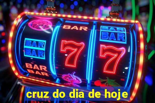 cruz do dia de hoje