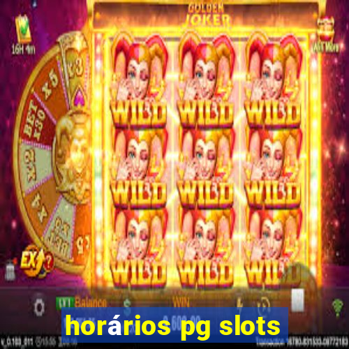 horários pg slots