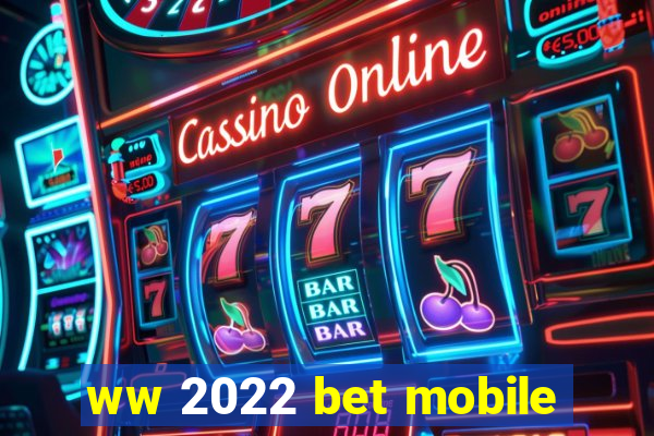 ww 2022 bet mobile