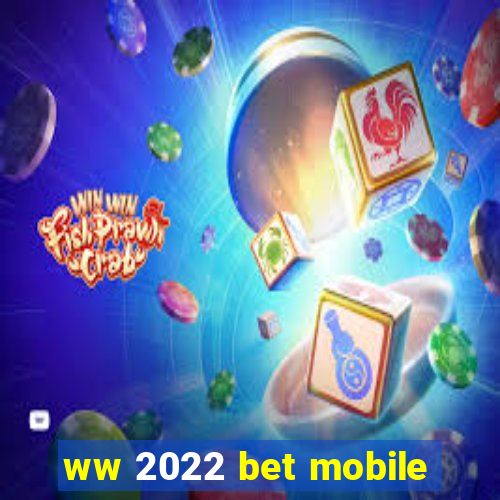 ww 2022 bet mobile